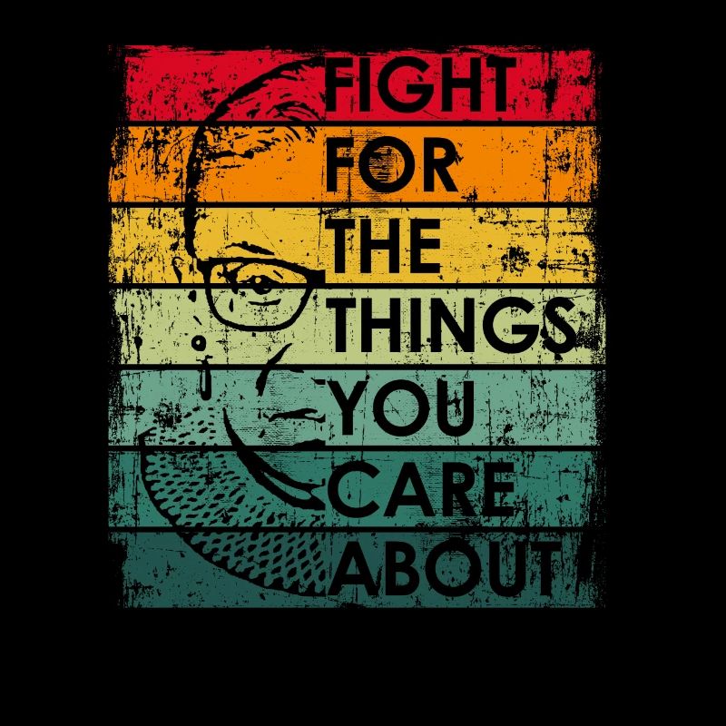 Fight For The Things You Care About RBG Ruth Bader