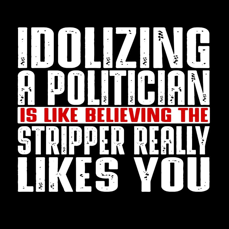 Idolizing a politician is like