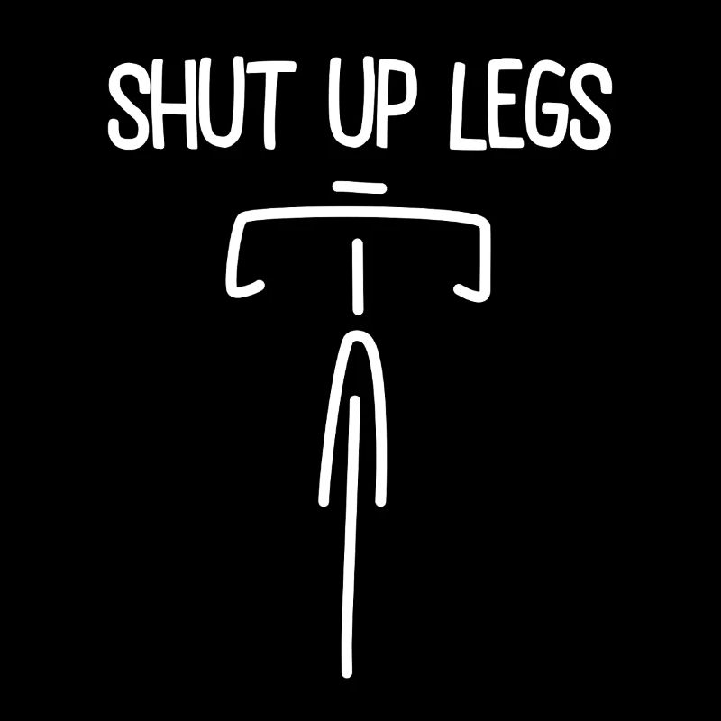 Fixie - Cyclisme - Vélo de route - Shut up Legs