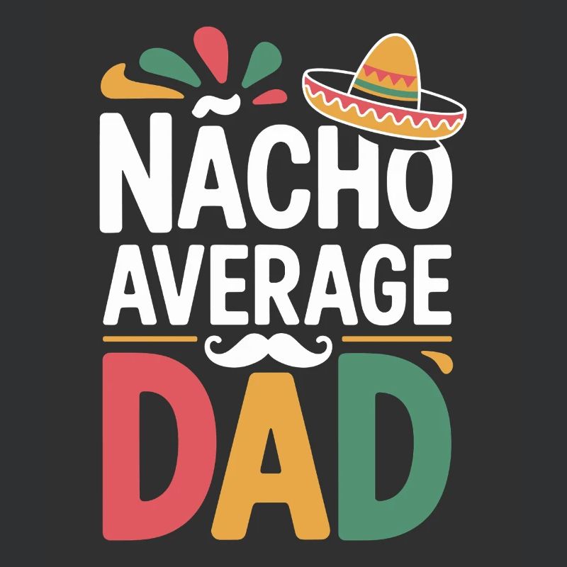 Nacho Average Dad