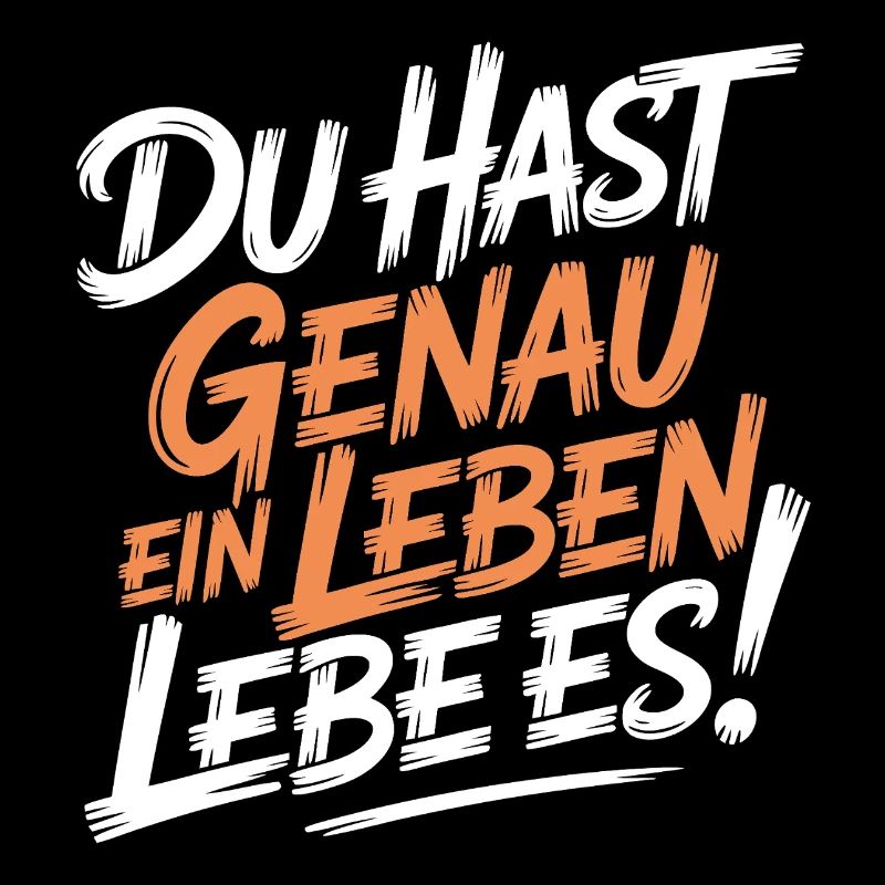 Du hast genau ein Leben