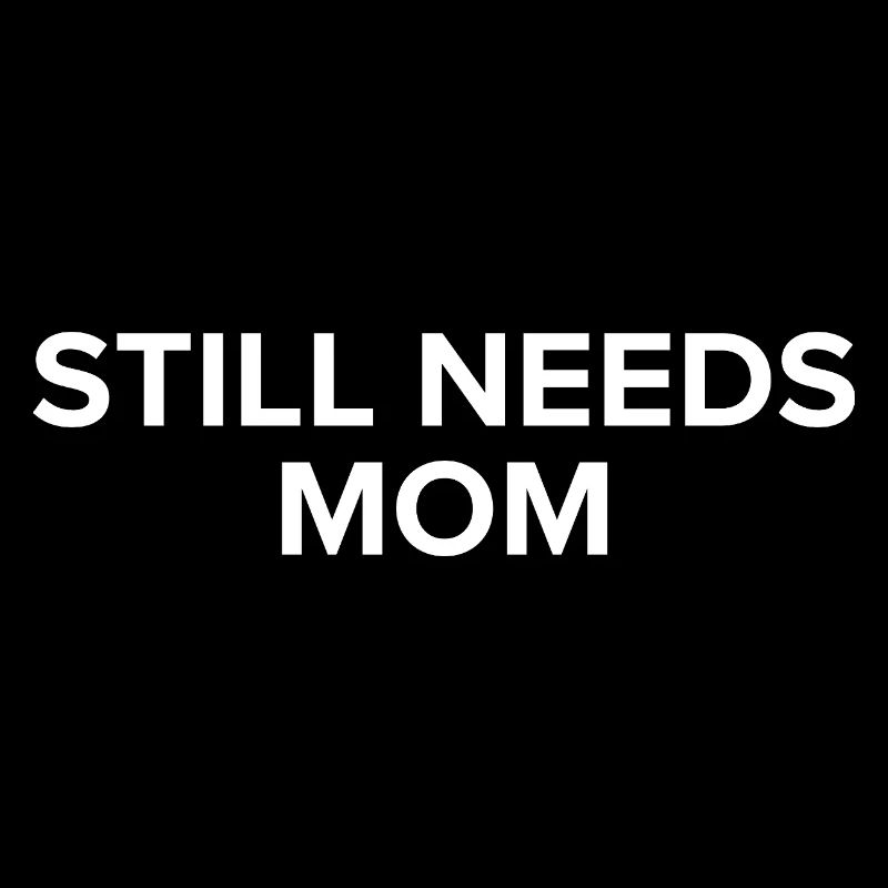 Still Needs Mom