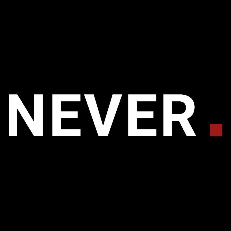 Never punkt.Niemals ist damit gemeint. Motivation