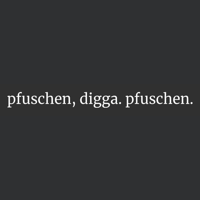 pfuschen digga pfuschen