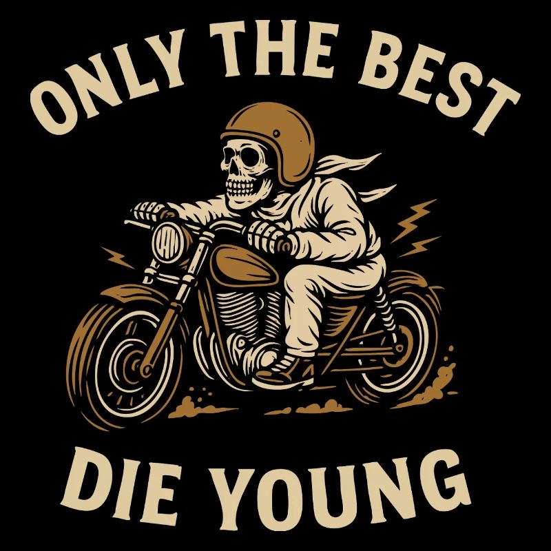 Only the Best Die Young – Biker Statement