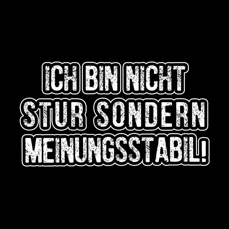 Ich Bin Nicht Stur Sondern Meinungsstabil!