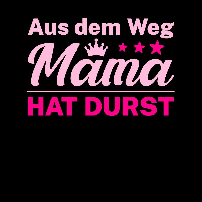 Aus dem Weg Mama hat Durst