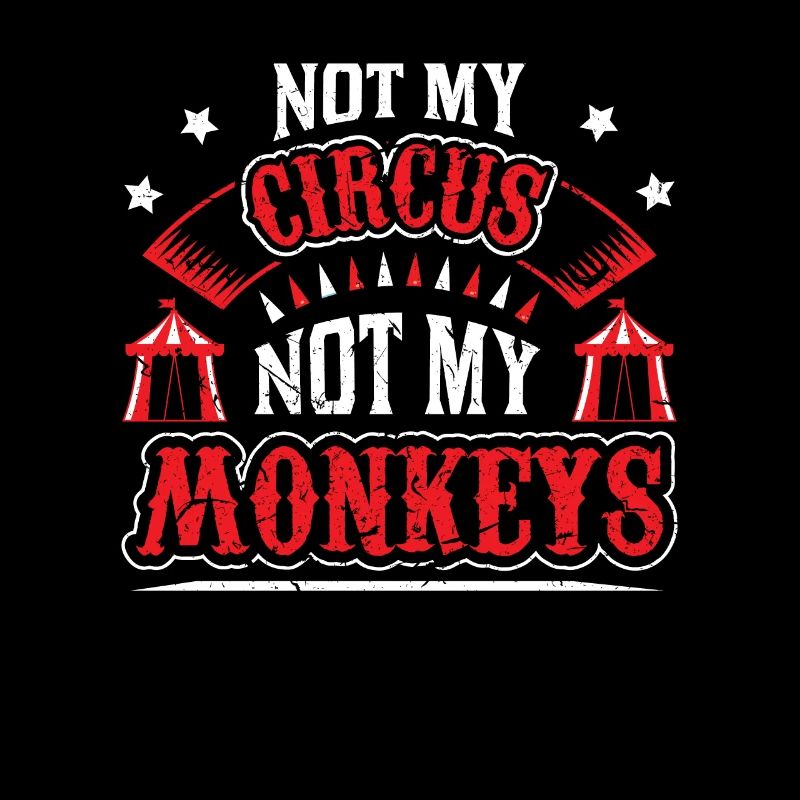 Not My Circus Not My Monkeys