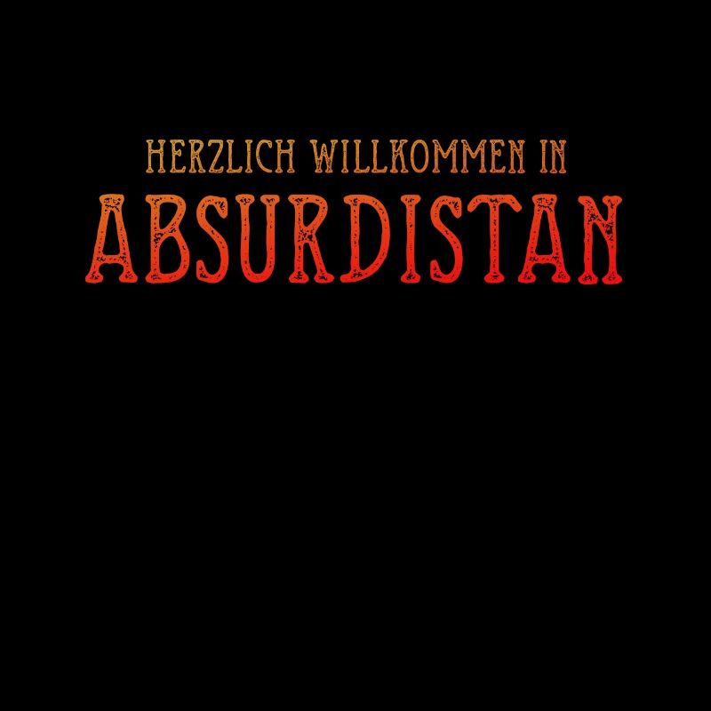 HERZLICH WILLKOMMEN IN ABSURDISTAN