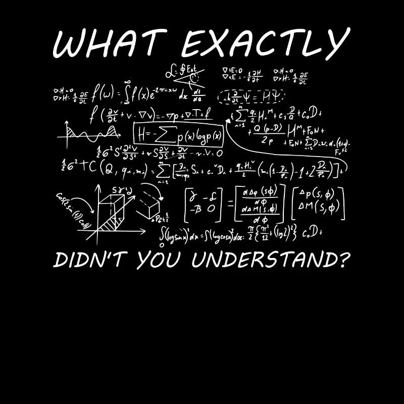 Math What Exactly Do You Not Understand Mathematically