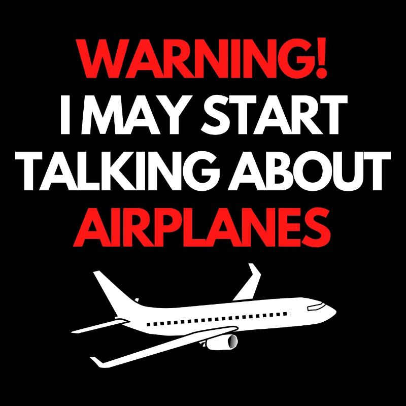 Warning! I may start talking about airplanes!