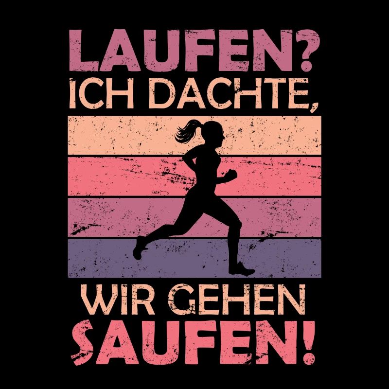 Laufen? Dachte wir gehen Saufen Alkohol trinken