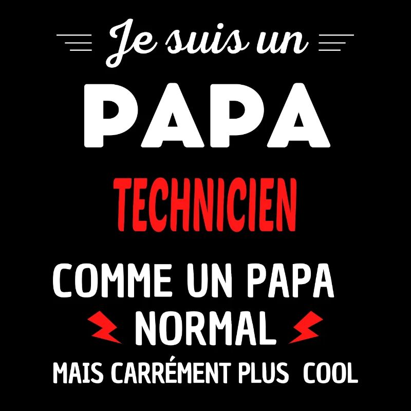 Je suis un PAPA TECHNICIEN