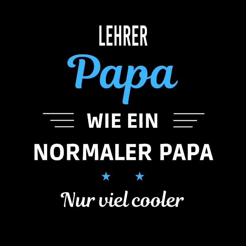 wie ein normaler Papa nur viel cooler Lehrer
