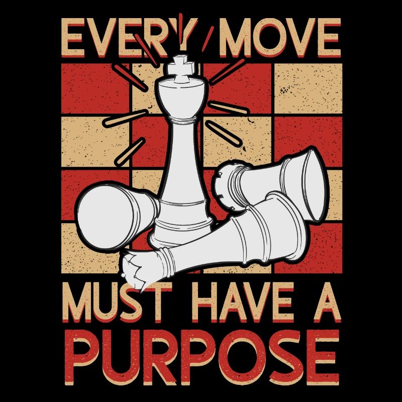 Every Move Must Have A Purpose Funny Chess Player