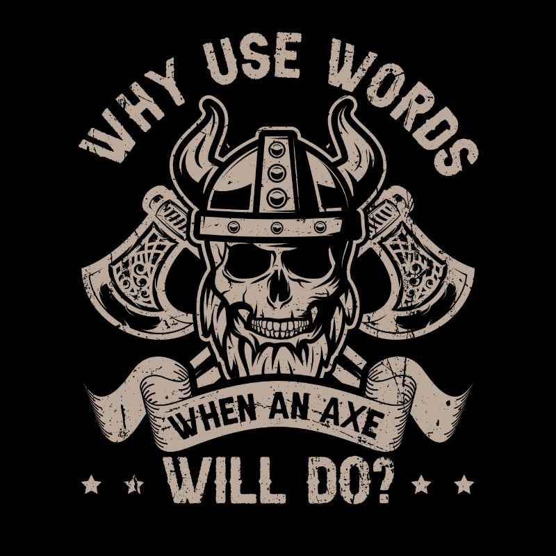 Why use Words when an Axe will do? Viking