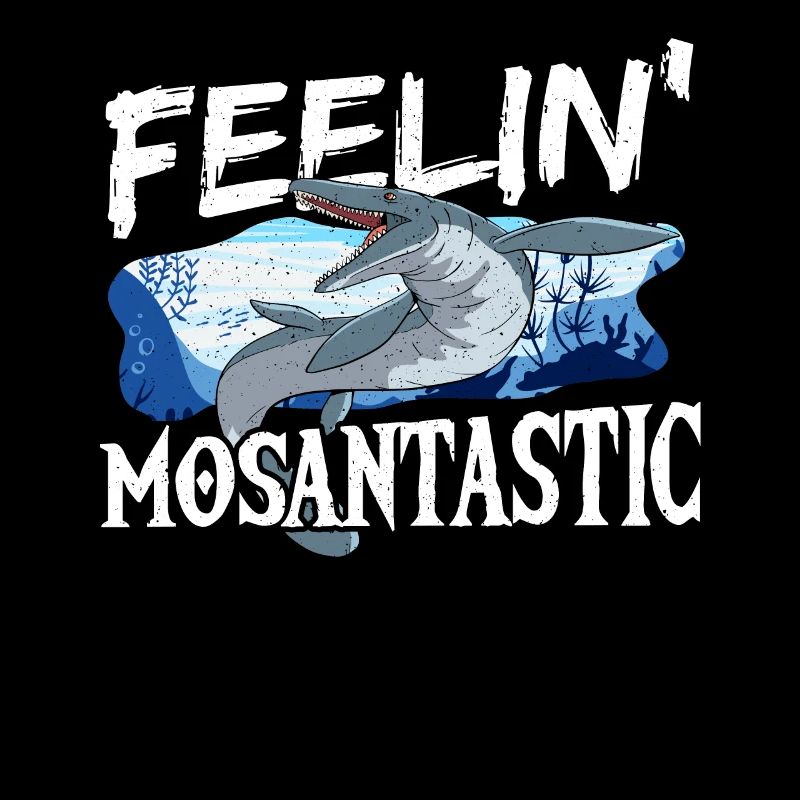 Feelin' Mosantastic Mosasaurus Prehistoric