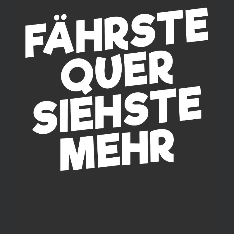 Fährste Quer Siehste Mehr