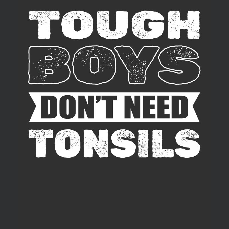 Tonsillectomy Tough Boys Don't Need Tonsils