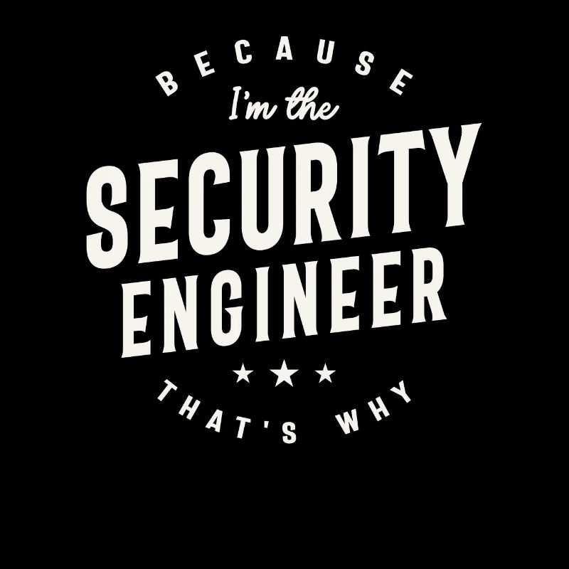 Because I’m the Security Engineer