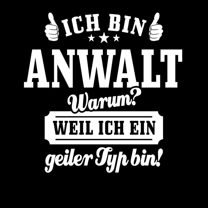 Ich bin Anwalt weil ich ein geiler Typ bin