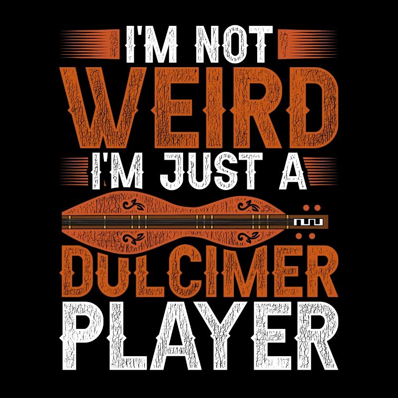I'm Not Weird I'm Just A Dulcimer Player