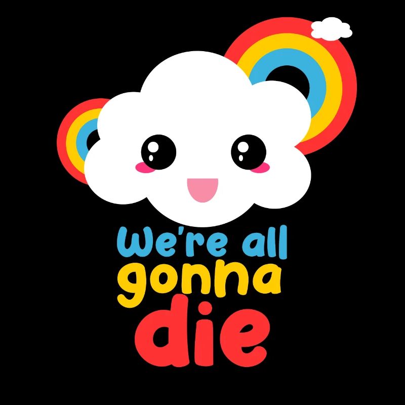 We're All Going to Die Funny Rainbow Cloud