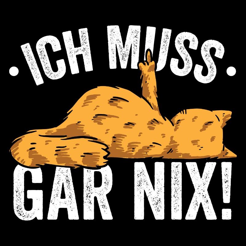 Ich muss Gar Nix!