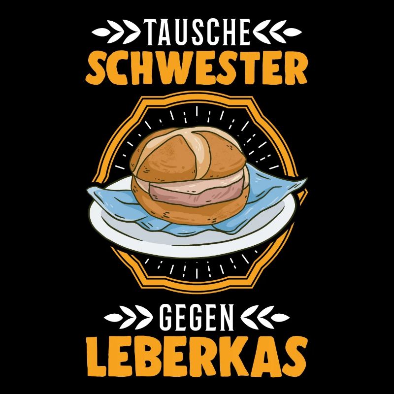 Tausche Schwester gegen Leberkas Leberkäse