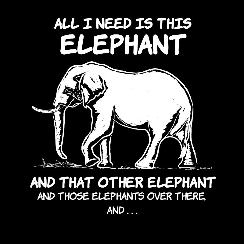 All I Need Is This Elephant Gift Elephants