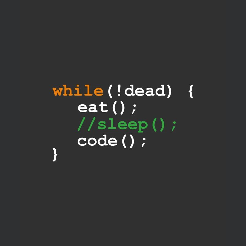 while !dead - eat sleep code