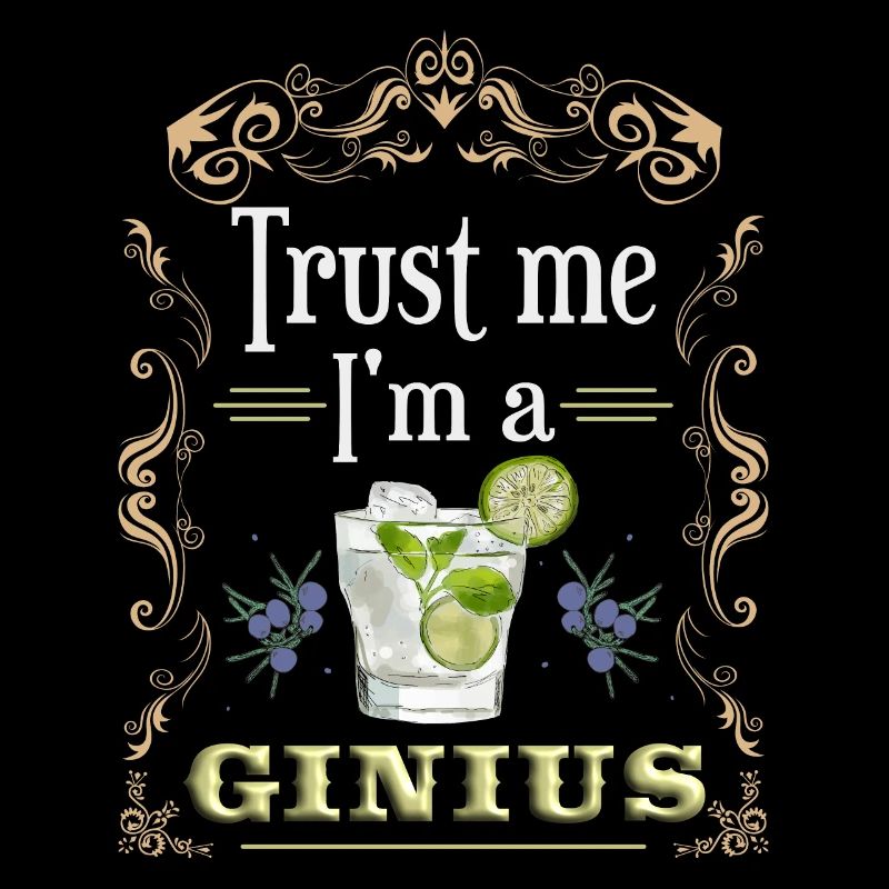 Funny Gin Lover Saying Trust Me I'm A Ginius