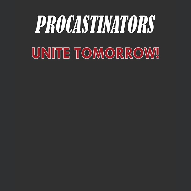 Procastinators Unite Tomorrow