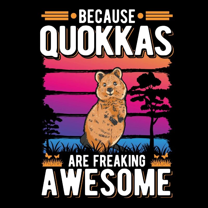 Because Quokkas are freaking awesome