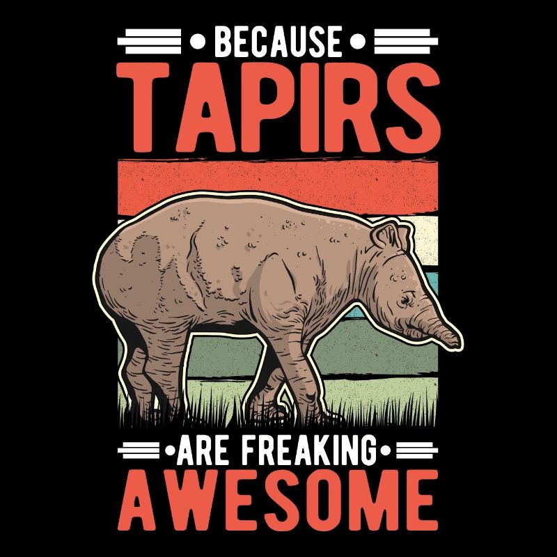 Because Tapirs are freaking awesome
