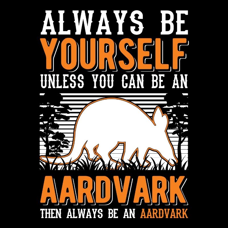 Sois toujours toi-même Aardvark Erdferkel