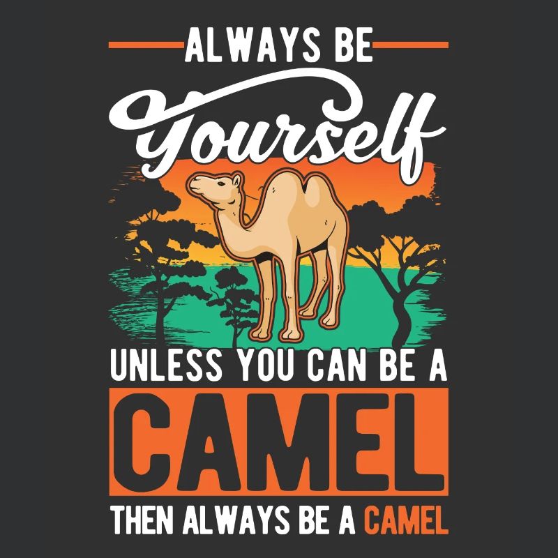 Always be yourself Camel Big Camel Camel