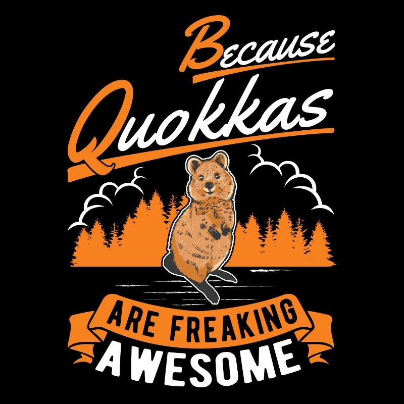 Because Quokkas are freaking awesome