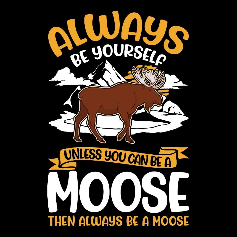 Always Be Yourself Moose Elchgeweih Elch