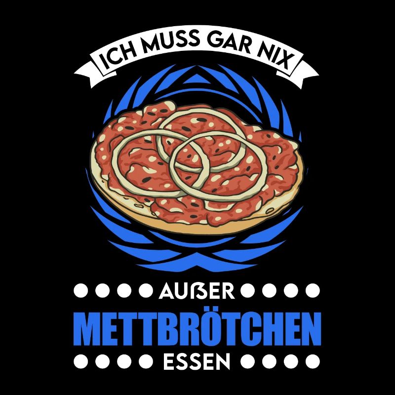 I don't have to eat anything except mett rolls Mett