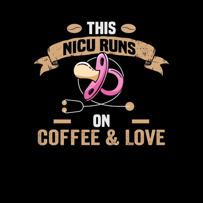 This NICU runs on coffe & Love Krankenschwester