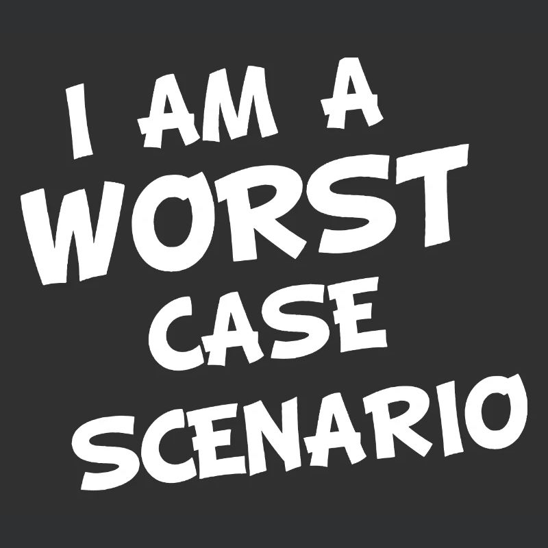 I am a worst case Scenario