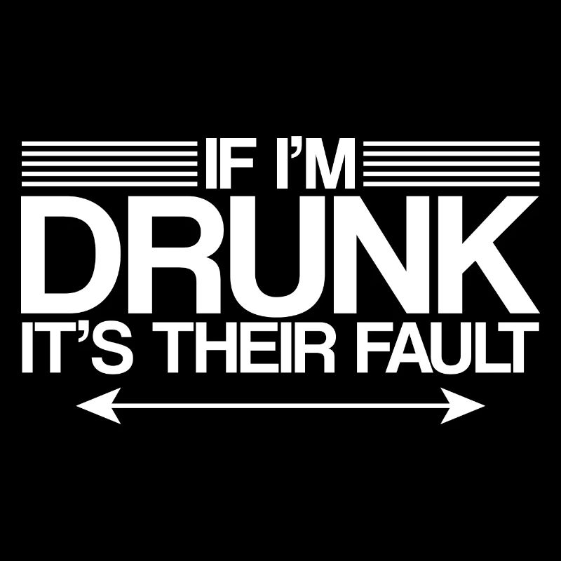 If I'm Drunk, It's Their Fault