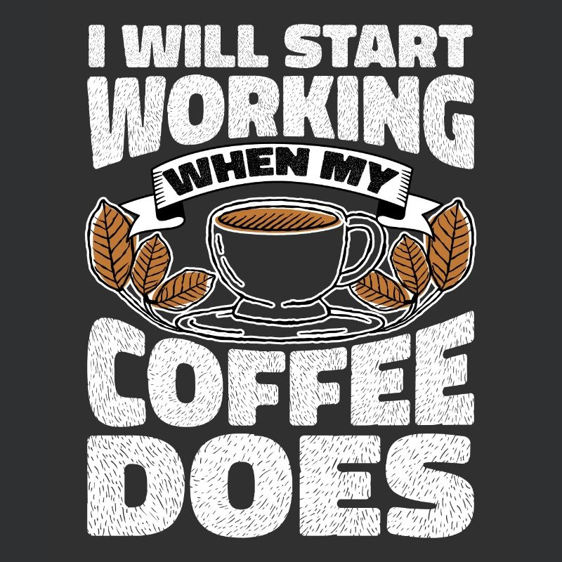 I Will Start Working When My Coffee Does