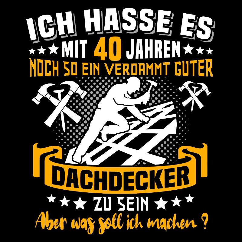 Dachdecker 40. Geburtstag 40 Jahre Dachdecken