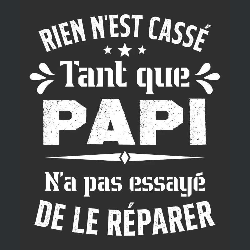 Rien n'est cassé tant que Papi le réparer cadeau