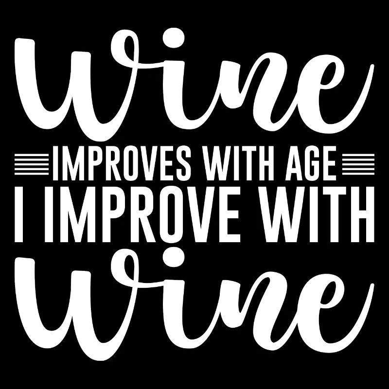 Wine Improves With Age, I Improve With Wine 2