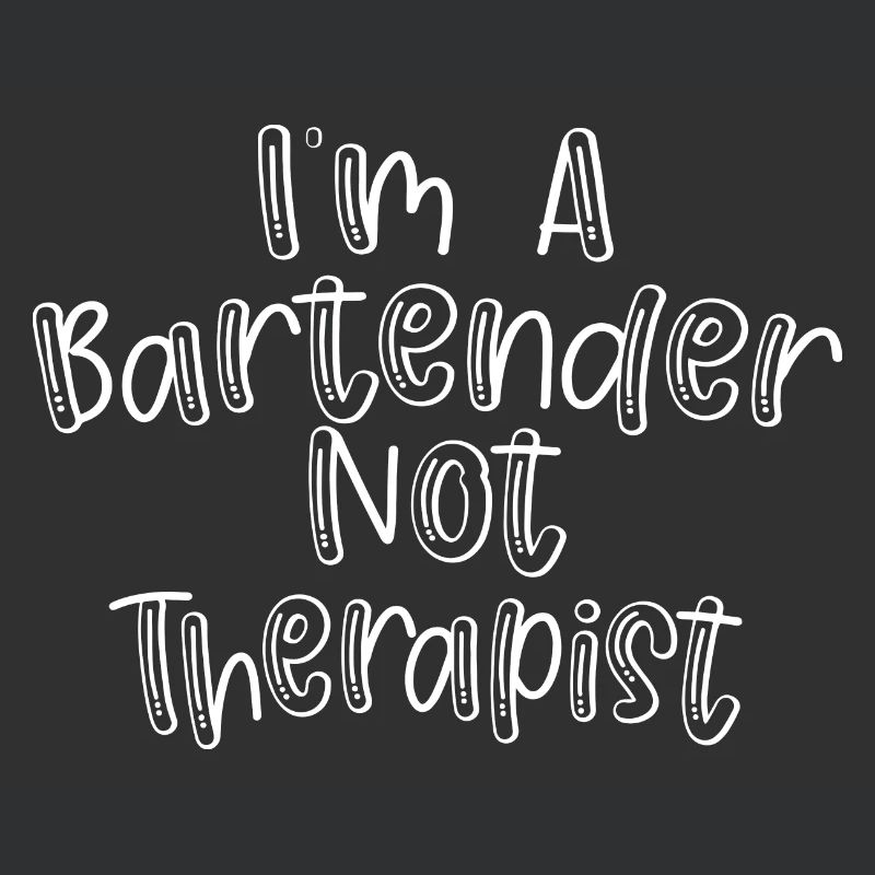 I'm A Bartender Not Therapist