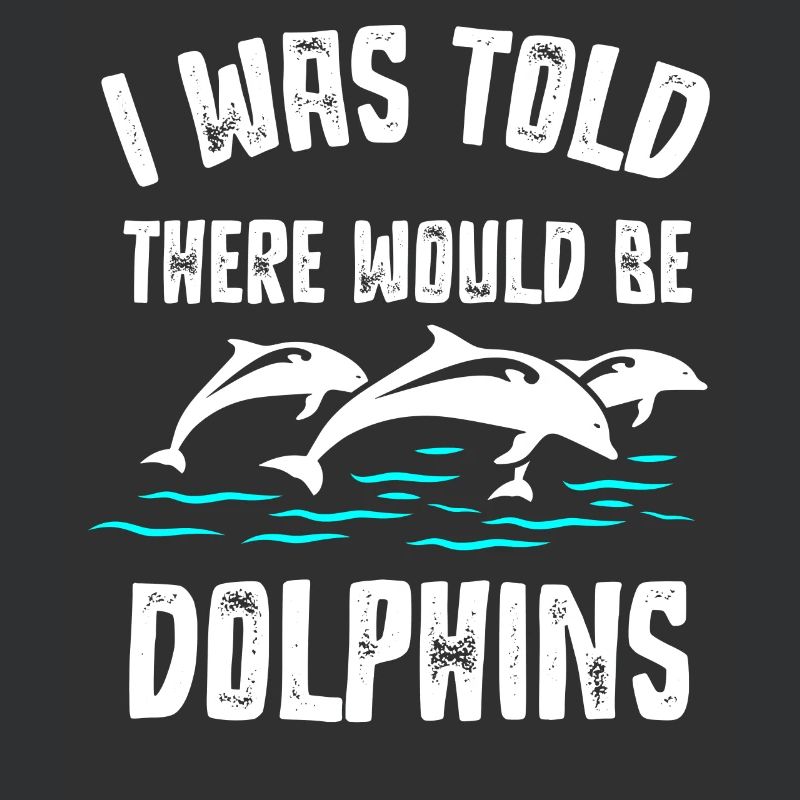 I was told that there would be dolphins