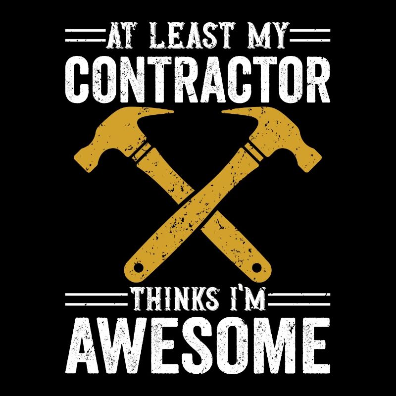 At Least My Contractor Thinks I'm Awesome Builder